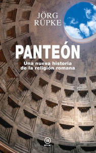 Title: Panteón: Una nueva historia de la religión romana, Author: Jörg Rüpke
