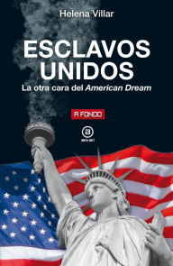 Title: Esclavos Unidos: La otra cara del American Dream, Author: Helena Villar