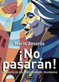 Title: ¡No pasarán!: Biografía de Dolores Ibárruri, Pasionaria, Author: Mario Amorós