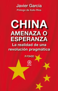 Title: China, amenaza o esperanza: La realidad de una revolución pragmática, Author: Javier García