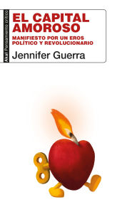 Title: El capital amoroso: Manifiesto por un eros político y revolucionario, Author: Jennifer Guerra