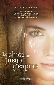 Title: La chica de fuego y espino (The Girl of Fire and Thorns), Author: Rae Carson