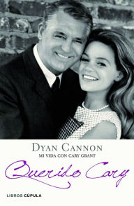 Title: Querido Cary: Mi vida con Cary Grant, Author: Dyan Cannon