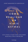 Cómo realizar un viaje astral: Guía para explorar nuestra otra dimensión