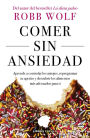 Comer sin ansiedad: Aprende a controlar los antojos, reprogramar tu apetito y descubrir los alimentos más adecuados para ti