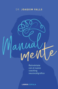 Title: Manual-mente: Reinvéntate con el nuevo coaching neurocaligráfico, Author: Joaquim Valls Morato