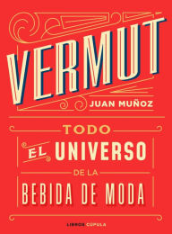 Title: Vermut: Todo el universo de la bebida de moda, Author: Juan Muñoz Ramos