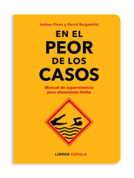 Title: En el peor de los casos: Manual de supervivencia para situaciones límite, Author: David Borgenicht / Joshua Piven