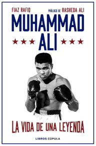 Title: Muhammad Ali: La vida de una leyenda, Author: Fiaz Rafiq