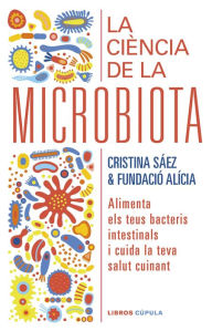Title: La ciència de la microbiota (Edició en català): Alimenta els teus bacteris intestinals i cuida la teva salut cuinant, Author: Fundación Alícia