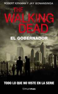 Title: The Walking Dead: El Gobernador (Rise of the Governor), Author: Robert Kirkman