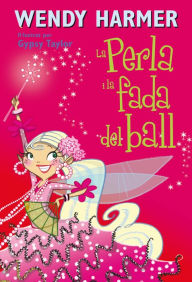 Title: La Perla 15 - La Perla i la fada del ball, Author: Wendy Harmer