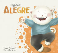 Title: Hoy estoy... Alegre / Today I Feel Happy, Author: Clara Penalver