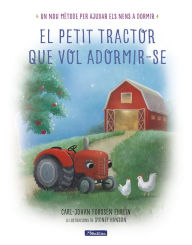 Title: El petit tractor que vol adormir-se: Un nou mètode per ajudar els nens a dormir, Author: Carl-Johan Forssén Ehrlin