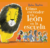 Title: Cómo esconder un león en la escuela / How to Hide a Lion at School, Author: Helen Stephens