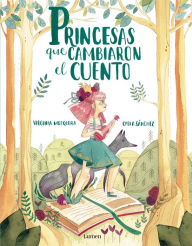 Title: Princesas que cambiaron el cuento / Princesses that Changed the Fairy Tale, Author: Virgina Mosquera