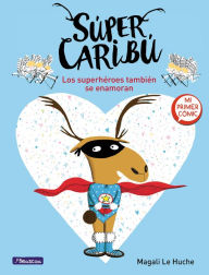 Title: Súper Caribú: Los superhéroes también se enamoran / Super Caribou: Superhero es Fall In Love Too, Author: Magali Le Huche