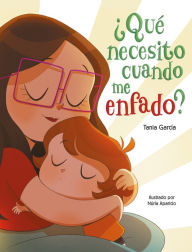 Title: ¿Qué necesito cuando me enfado? / What Do I Need When I am Angry?, Author: Tania García