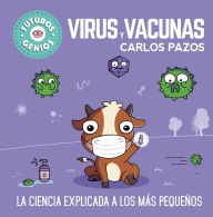 Title: Virus y vacunas. La ciencia explicada a los más pequeños / Viruses and Vaccines. Science Explained to the Little Ones, Author: Carlos Pazos