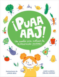 Title: ¡Puaaaaj!: Un cuento para motivar la alimentación saludable / Yuck!: A Story to Encourage Healthy Eating, Author: Juan Llorca