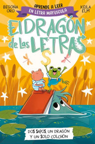 Title: PHONICS IN SPANISH-Dos sapos, un dragón y un solo colchón / Two Frogs, One Drago n, and One Mattress . The Letters Dragon 4, Author: Begona Oro
