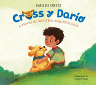 Title: Cross y Darío. A través de nuestros pequeños ojos / Cross and Dario. Through Our Little Eyes, Author: Emilio Ortiz