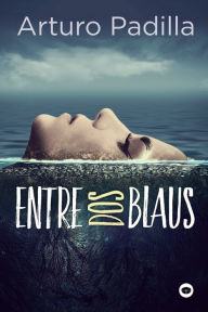 Title: Entre dos blaus, Author: Arturo Padilla