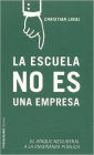 La Escuela No Es una Empresa: El Ataque Neoliberal a la Enseñanza Pública
