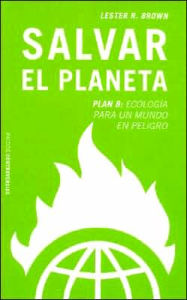 Salvar El Planeta: Plan B: Ecologia Para UN Mundo En Peligro