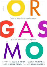 Title: Orgasmo: Todo lo que siempre quiso saber y nunca se atrevió a preguntar, Author: Barry R.Komisaruk