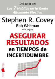 Title: Asegurar resultados en tiempos de incertidumbre, Author: Stephen R. Covey