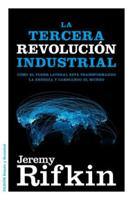 Title: La Tercera Revolución Industrial: Cómo el poder lateral está transformando la energía, la economía y el mundo, Author: Jeremy Rifkin