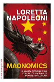 Title: Maonomics: La amarga medicina china contra los escándalos de nuestra economía, Author: Loretta Napoleoni