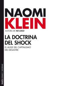 Title: La doctrina del shock: El auge del capitalismo del desastre / The Shock Doctrine: The Rise of Disaster Capitalism, Author: Naomi  Klein