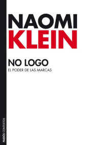 Title: No Logo: El poder de las marcas, Author: Naomi  Klein