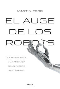 Title: El auge de los robots (Edición española): La tecnología y la amenaza de un futuro sin empleo, Author: Martin Ford