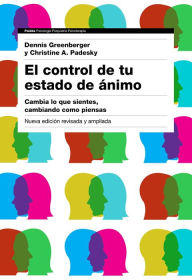 Title: El control de tu estado de ánimo. 2ª edición: Cambia lo que sientes, cambiando cómo piensas, Author: Dennis Greenberger