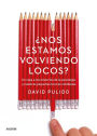 Nos estamos volviendo locos?: Un viaje a los misterios de la psicología y nuestras pequeñas locuras cotidianas