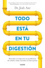 Todo está en tu digestión: Descubre el origen de tus problemas de salud y cómo curarlos en cinco pasos
