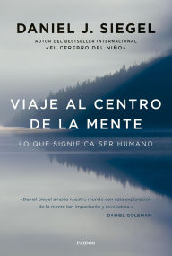 Title: Viaje al centro de la mente: Lo que significa ser humano, Author: Daniel J. Siegel