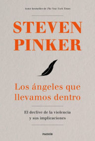 Title: Los ángeles que llevamos dentro: El declive de la violencia y sus implicaciones, Author: Steven Pinker