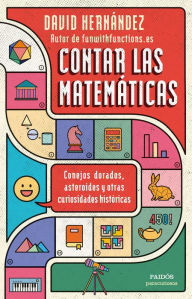 Title: Contar las matemáticas: Conejos dorados, asteroides y otras curiosidades históricas, Author: David Hernández
