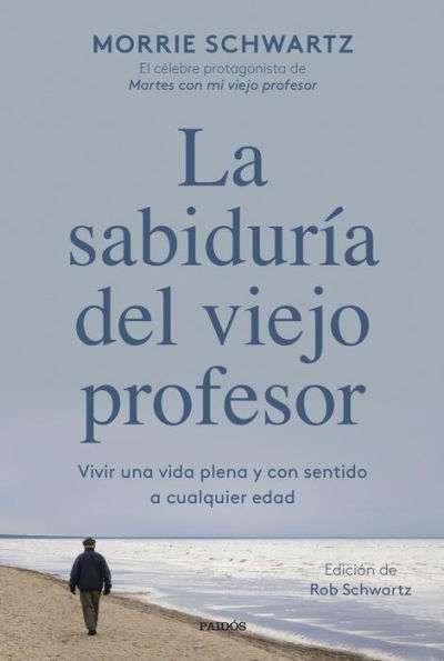 La sabiduría del viejo profesor: Vivir una vida plena y con sentido a cualquier edad