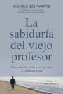 La sabiduría del viejo profesor: Vivir una vida plena y con sentido a cualquier edad