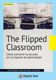 Title: The flipped classroom: Cómo convertir la escuela en un espacio de aprendizaje, Author: Javier Tourón