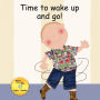 Time to wake up and go!