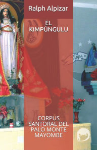 Title: EL KIMPÚNGULU: CORPUS SANTORAL DEL PALO MONTE MAYOMBE, Author: Guillermo Calleja