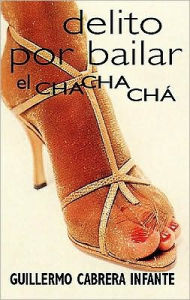 Delito por bailar el chachacha (Guilty of Dancing the Cha Cha Cha)