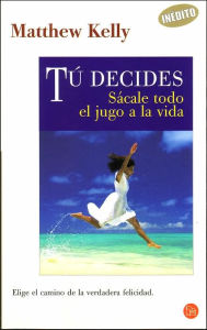 Tu decides. Sacale todo el jugo a la vida