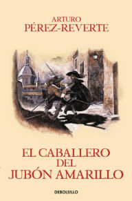 Title: El caballero del jubon amarillo / The Man in the Yellow Doublet, Author: Arturo Pérez-Reverte